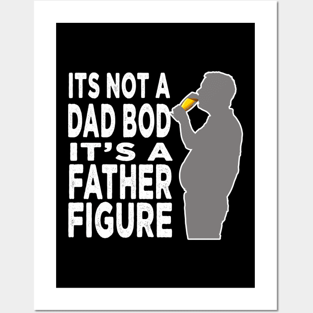 Its Not A Dad Bod Its A Father Figure Wall Art by raeex